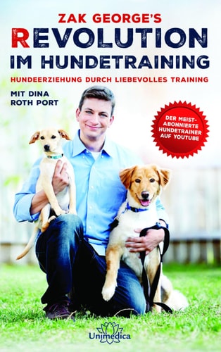 Zak George's Revolution im Hundetraining Hundeerziehung durch liebevolles Training