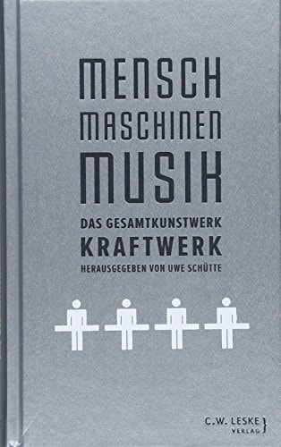 Mensch-Maschinen-Musik das Gesamtkunstwerk Kraftwerk