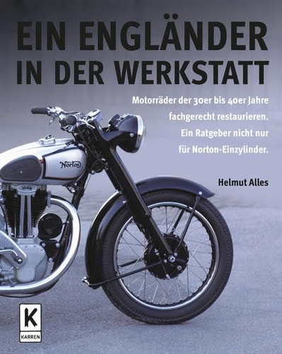 Ein Engländer in der Werkstatt Motorräder der 30er bis 40er Jahre restaurieren : ein Ratgeber nicht nur für Norton-Einzylinder