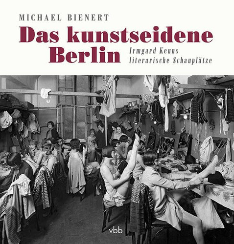 Das kunstseidene Berlin Irmgard Keuns literarische Schauplätze