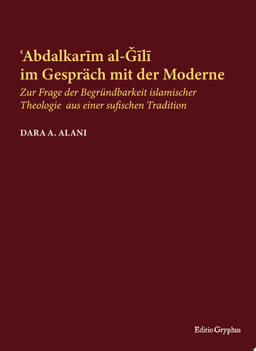 Abdalkarim al-Gili im Gespräch mit der Moderne Zur Frage der Begründbarkeit islamischer Theologie aus einer sufischen Tradition