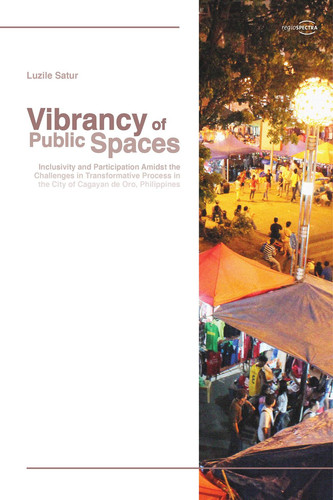 Vibrancy of Public Spaces Inclusivity and Participation Amidst the Challenges in Transformative Process in the City of Cagayan de Oro, Philippines
