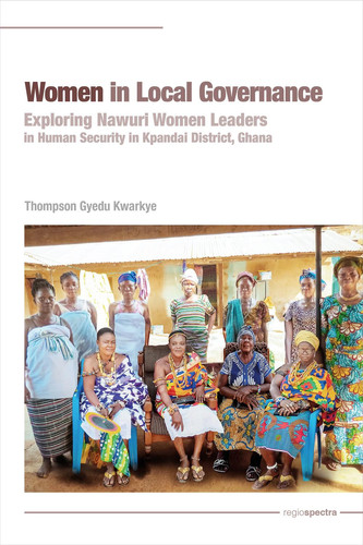 Women in Local Governance Exploring Nawuri Women Leaders in Human Security in Kpandai District, Ghana