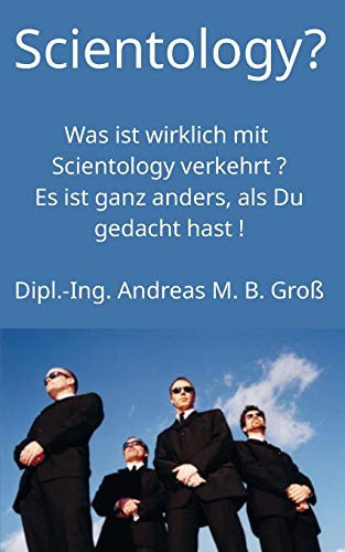 Scientology? Was ist wirklich mit Scientology verkehrt? Es ist ganz anders, als Du gedacht hast! (German Edition)