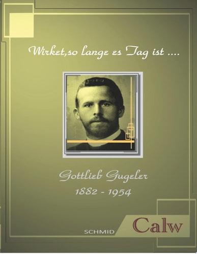 Gottlieb Gugeler Wirket, so lange es Tag ist