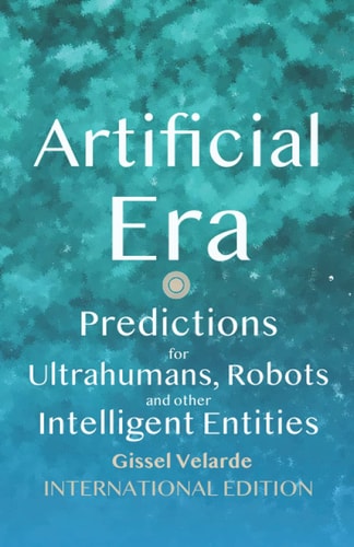 Artificial Era: Predictions for Ultrahumans, Robots and other Intelligent Entities