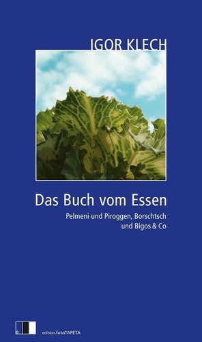 Das Buch vom Essen Pelmeni und Piroggen, Borschtsch und Bigos & Co