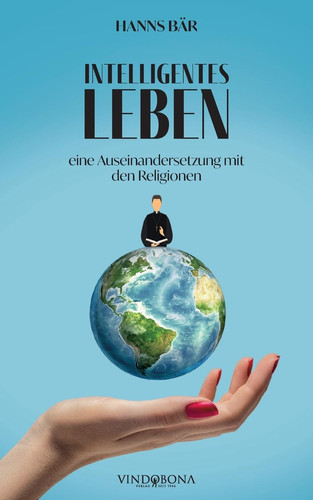 Intelligentes Leben eine Auseinandersetzung mit den Religionen