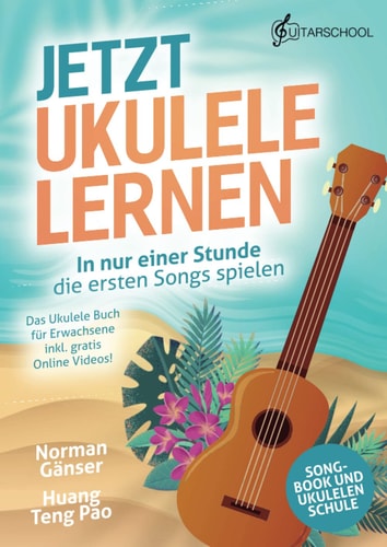 Jetzt Ukulele lernen in nur einer Stunde die ersten Songs spielen : das Ukulele Buch für Erwachsene inkl. gratis Online Videos! : Songbook und Ukulelenschule