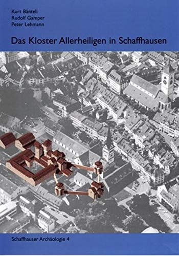 Das Kloster Allerheiligen in Schaffhausen: Zum 950. Jahr seiner Gründung am 22. November 1049 (Schaffhauser Archäologie) (German Edition)