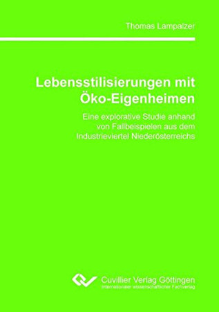 Lebensstilisierungen mit Öko-Eigenheimen: eine explorative Studie anhand von Fallbeispielen aus dem Industrieviertel Niederösterreichs