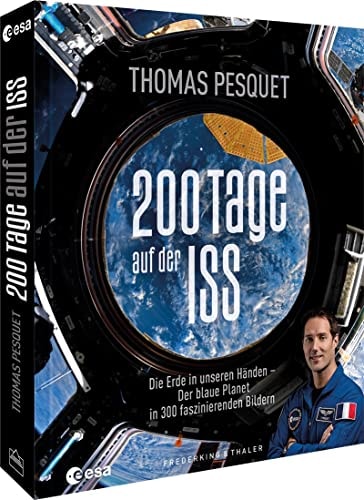 200 Tage auf der ISS die Erde in unseren Händen - der blaue Planet in 300 faszinierenden Bildern