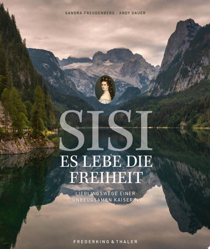 Sisi – Es lebe die Freiheit Lieblingswege einer unbeugsamen Kaiserin