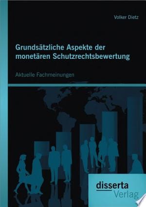 Grundsätzliche Aspekte der monetären Schutzrechtsbewertung: Aktuelle Fachmeinungen