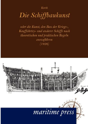 Die Schiffbaukunst (1826) oder die Kunst, den Bau der Kriegs-, Kauffahrtey- und anderer Schiffe nach theoretischen und praktischen Regeln auszuführen