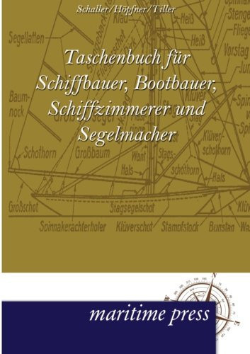 Taschenbuch Für Schiffbauer, Bootbauer, Schiffzimmerer und Segelmacher