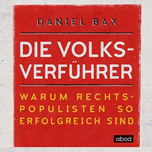 Die Volksverführer Warum Rechtspopulisten so erfolgreich sind