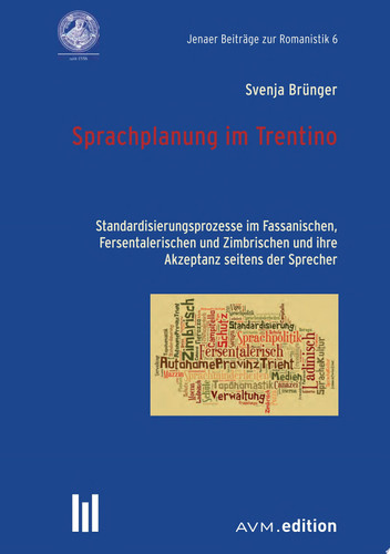 Sprachplanung im Trentino Standardisierungsprozesse im Fassanischen, Fersentalerischen und Zimbrischen und ihre Akzeptanz seitens der Sprecher