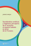 Sociofonética Andaluza y Lingüística Perceptiva de la Variación El Español Hablado en Jerez de la Frontera
