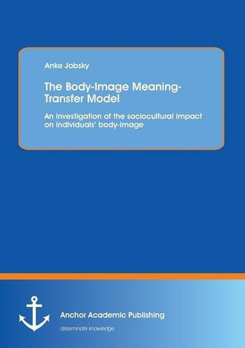 The Body-Image Meaning-Transfer Model: An Investigation of the Sociocultural Impact on Individuals‘ Body-image
