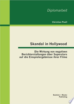 Skandal in Hollywood: Die Wirkung von negativen Berichterstattungen ber Superstars auf die Einspielergebnisse ihrer Filme