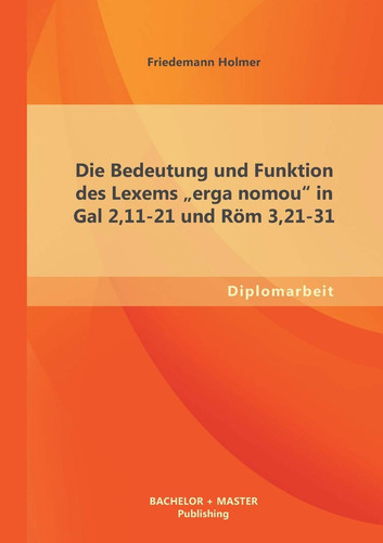 Die Bedeutung und Funktion des Lexems "erga nomou" in Gal 2,11-21 und R”m 3,21-31