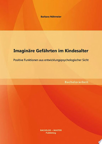 Imagin„re Gef„hrten im Kindesalter: Positive Funktionen aus entwicklungspsychologischer Sicht