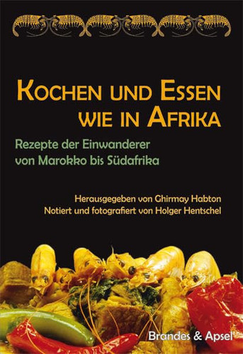 Kochen und Essen wie in Afrika Rezepte der Einwanderer von Marokko bis Südafrika
