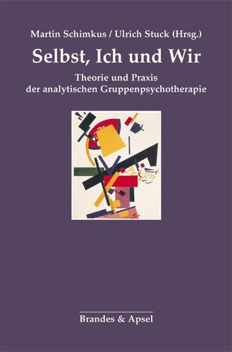 Selbst, Ich und Wir Theorie und Praxis der analytischen Gruppenpsychotherapie