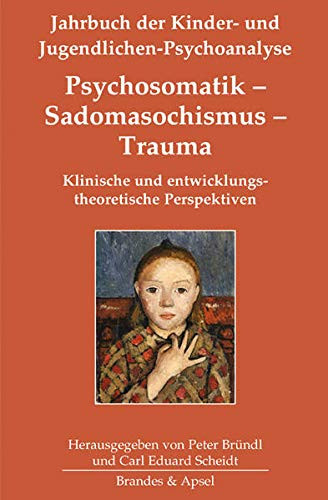 Psychosomatik - Sadomasochismus - Trauma klinische und entwicklungstheoretische Perspektiven