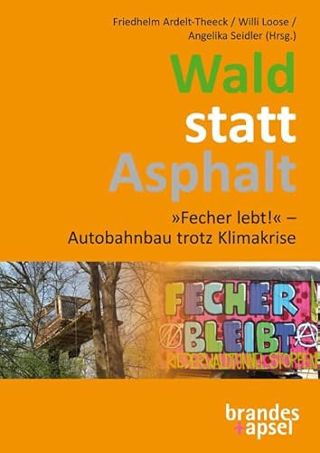 Wald statt Asphalt "Fecher lebt!" - Autobahnbau trotz Klimakrise