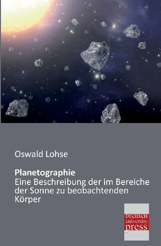 Planetographie Eine Beschreibung der im Bereiche der Sonne zu beobachtenden Körper