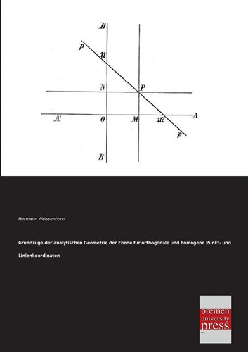 Grundzuge Der Analytischen Geometrie Der Ebene Fur Orthogonale und Homogene Punkt- und Linienkoordinaten