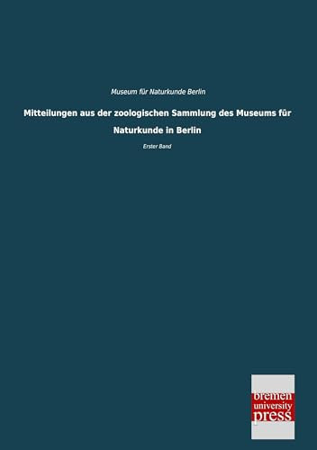 Mitteilungen aus der zoologischen Sammlung des Museums für Naturkunde in Berlin Erster Band