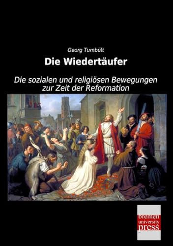Die Wiedertäufer Die sozialen und religiösen Bewegungen zur Zeit der Reformation