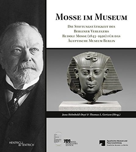 Mosse im Museum die Stiftungstätigkeit des Berliner Verlegers Rudolf Mosse (1843-1920) für das Ägyptische Museum Berlin