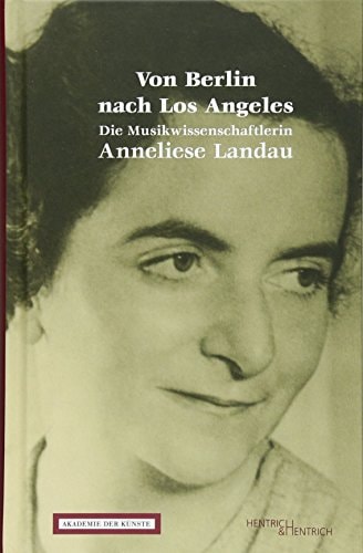 Von Berlin nach Los Angeles die Musikwissenschaftlerin Anneliese Landau