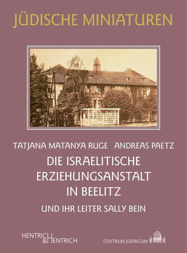 Die Israelitische Erziehungsanstalt in Beelitz und ihr Leiter Sally Bein