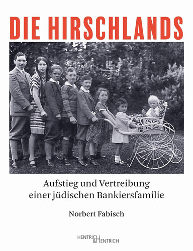 Die Hirschlands Aufstieg und Vertreibung einer jüdischen Bankiersfamilie