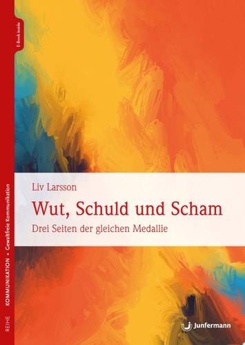 Wut, Schuld & Scham Drei Seiten der gleichen Medaille