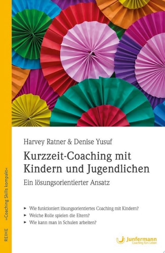 Kurzzeit-Coaching mit Kindern und Jugendlichen Ein lösungsorientierter Ansatz Coaching-Skills Kompakt, Bd. 8