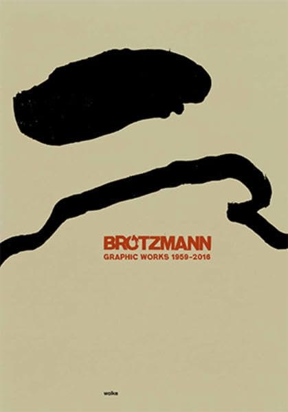 Brötzmann Graphic Works 1959-2016
