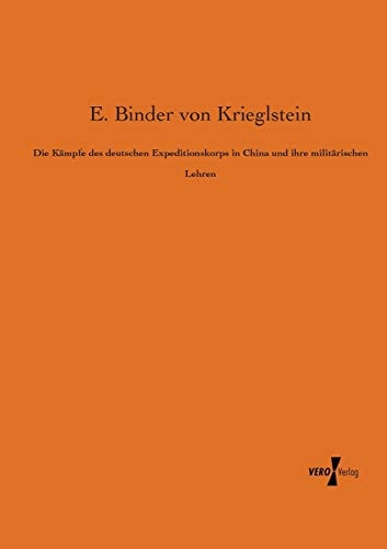Die Kämpfe Des Deutschen Expeditionskorps in China und Ihre Militärischen Lehren
