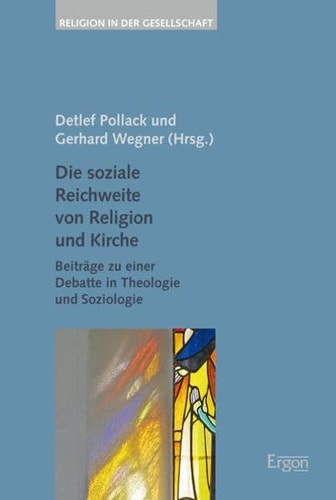 Die soziale Reichweite von Religion und Kirche Beiträge zu einer Debatte in Theologie und Soziologie
