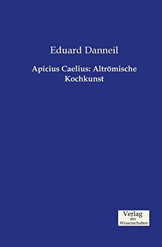 Apicius Caelius Altrömische Kochkunst