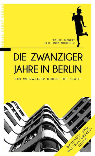 Die Zwanziger Jahre in Berlin ein Wegweiser durch die Stadt