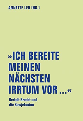 "Ich bereite meinen nächsten Irrtum vor ..." Bertolt Brecht und die Sowjetunion