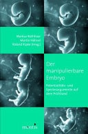 Der manipulierbare Embryo - Potentialitäts-und Speziesargumente auf dem Prüfstand