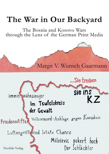 The War in Our Backyard The Bosnia and Kosovo Wars through the Lens of the German Print Media
