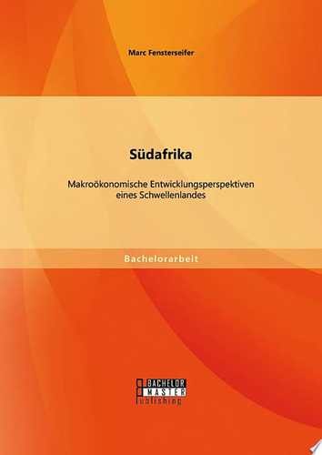 Südafrika: Makroökonomische Entwicklungsperspektiven eines Schwellenlandes